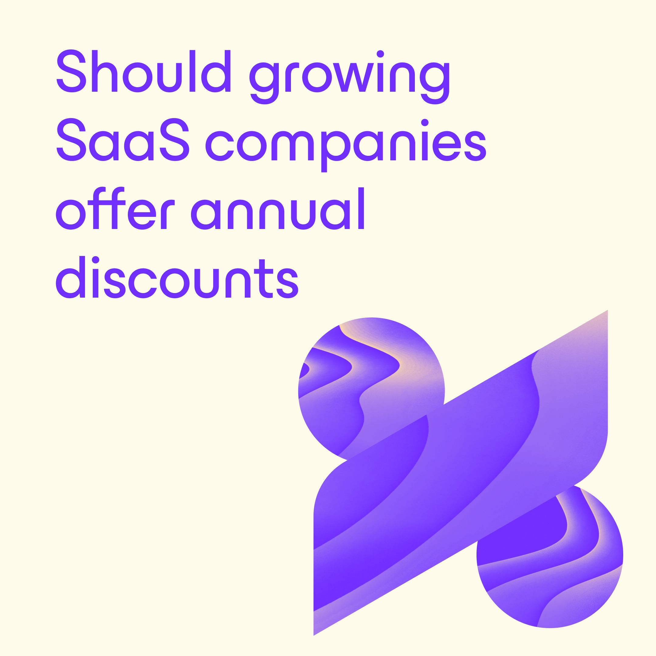 Should growing SaaS companies offer annual discounts?